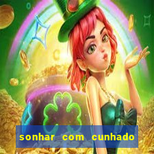 sonhar com cunhado jogo do bicho